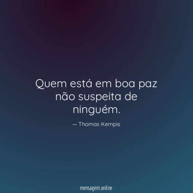 Quem está em boa paz não suspeita de ninguém