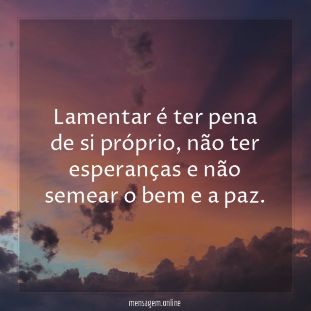 Lamentar é ter pena de si próprio