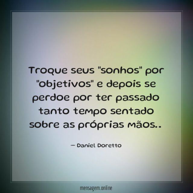 Troque seus "sonhos" por "objetivos" e depois se
