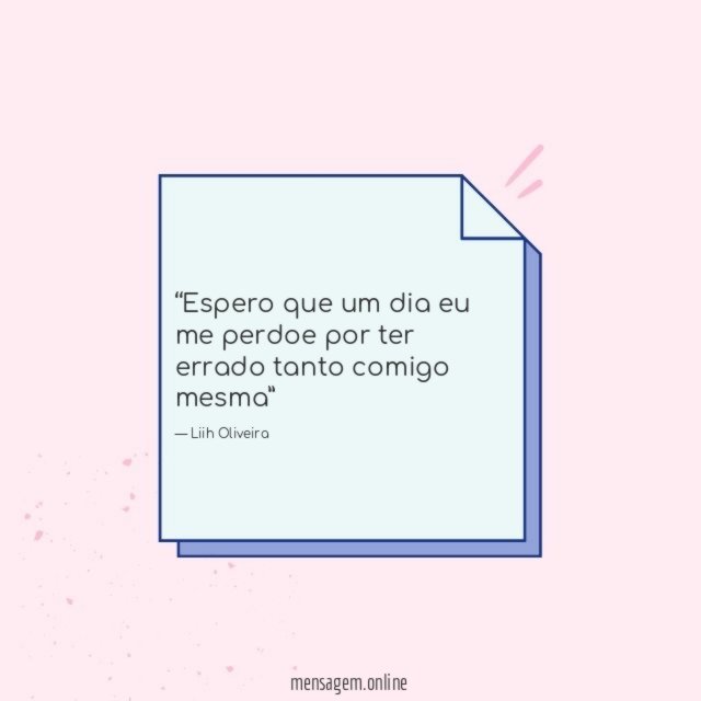 Espero que um dia eu me perdoe por
