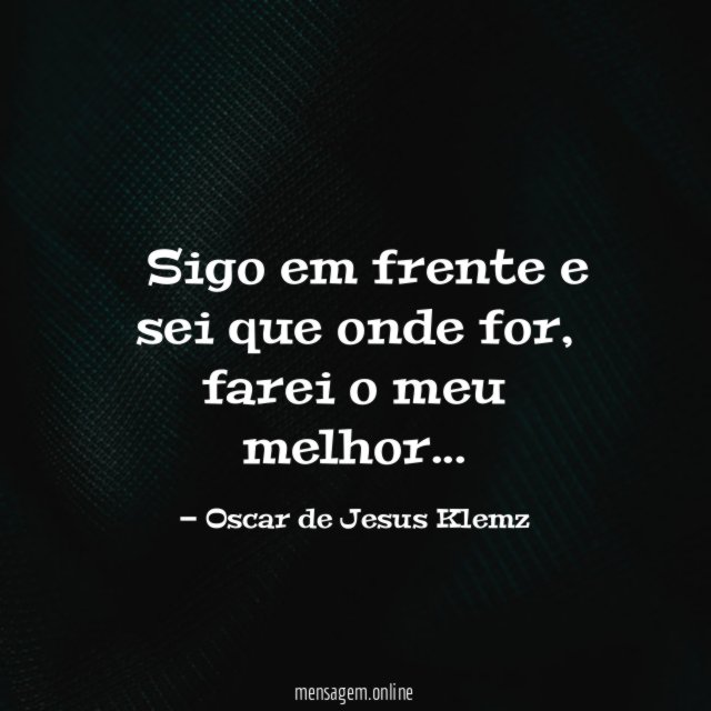 ” Sigo em frente e sei que onde for