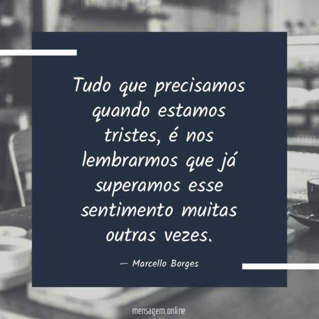Tudo que precisamos quando estamos tristes