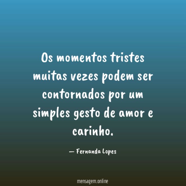 Os momentos tristes muitas vezes podem ser contornados