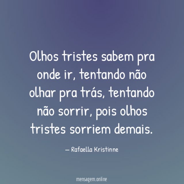 Olhos tristes sabem pra onde ir