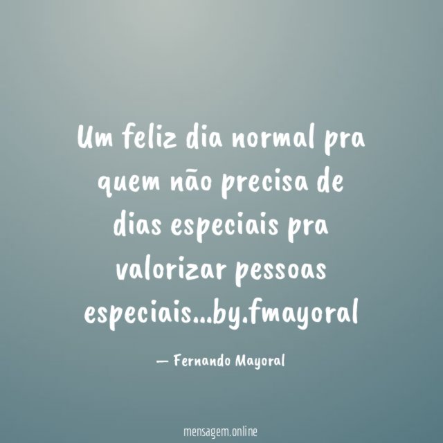 Um feliz dia normal pra quem não precisa