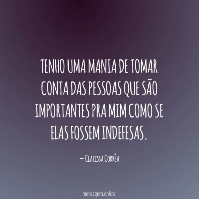Tenho uma mania de tomar conta das pessoas