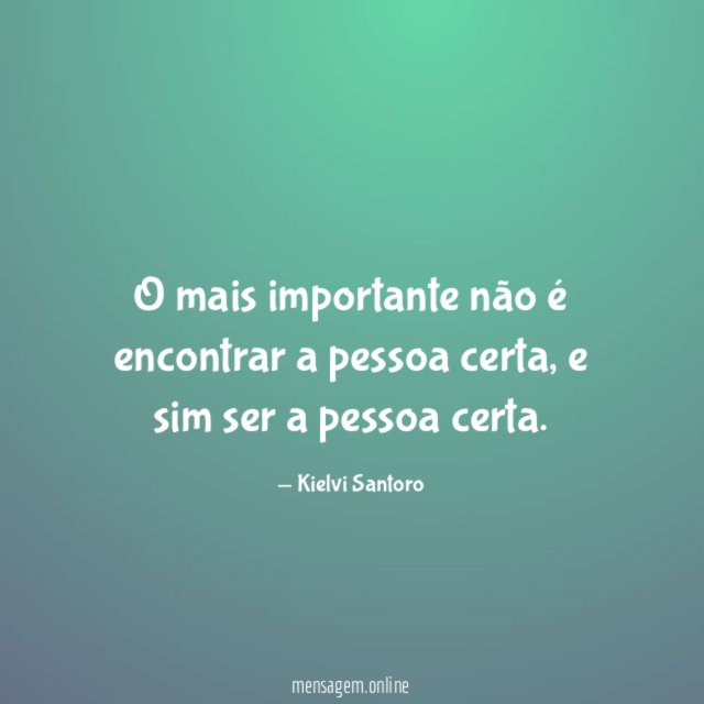 O mais importante não é encontrar a pessoa certa