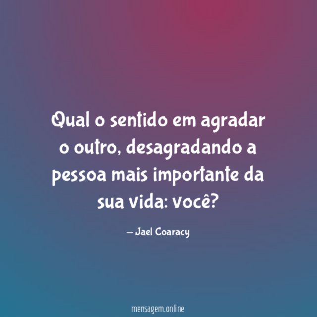 Qual o sentido em agradar o outro