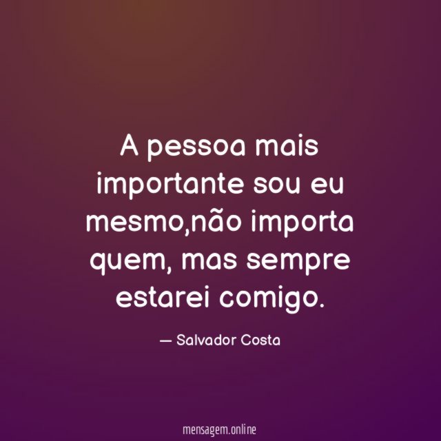 A pessoa mais importante sou eu mesmo