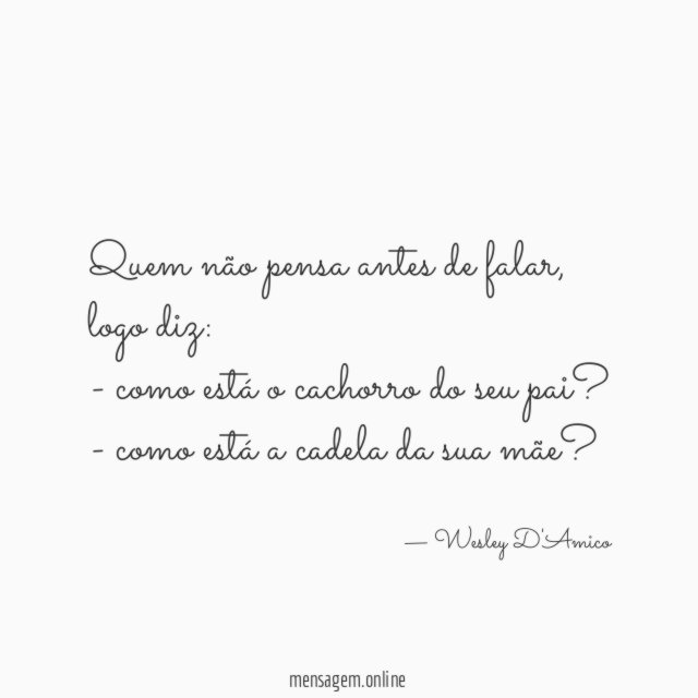 Quem não pensa antes de falar