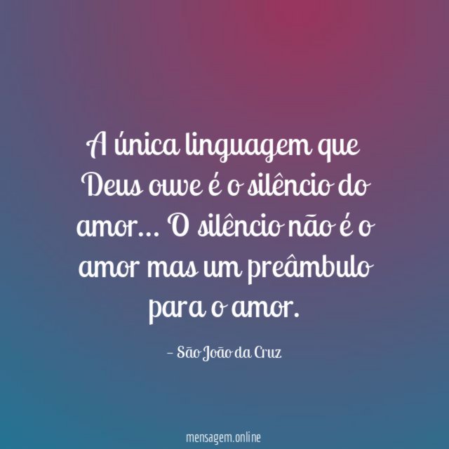 A única linguagem que Deus ouve é o silêncio do amor