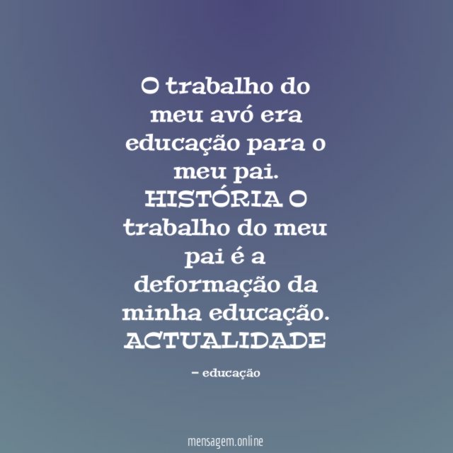 O trabalho do meu avó era educação para o meu pai