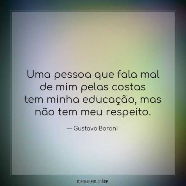 Uma pessoa que fala mal de mim pelas