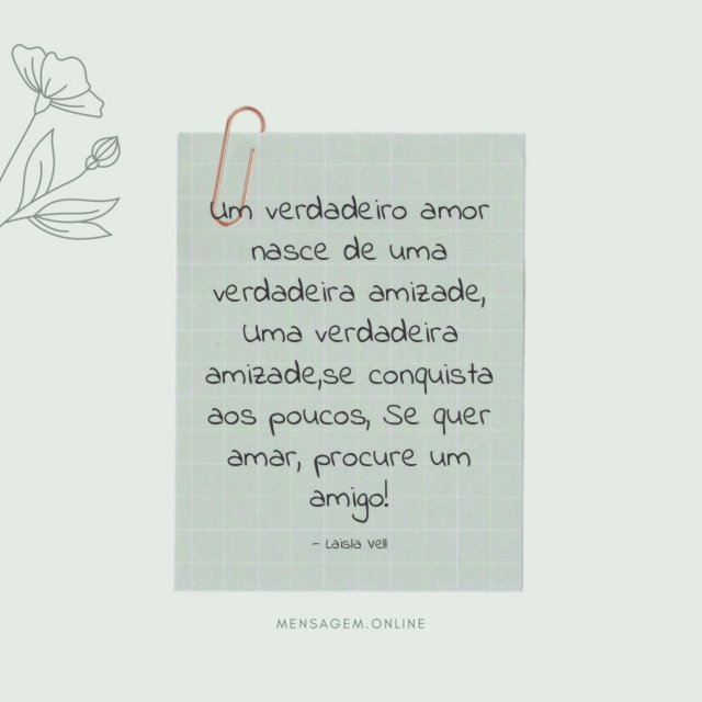 Um verdadeiro amor nasce de uma verdadeira amizade