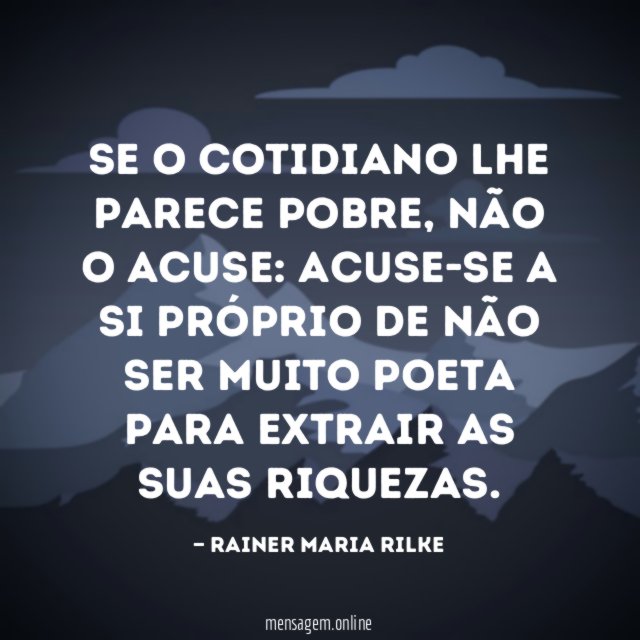 Se o cotidiano lhe parece pobre