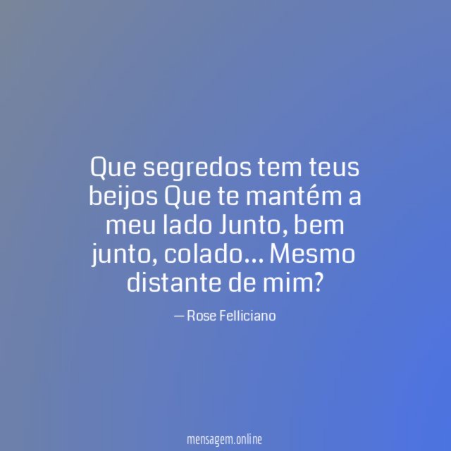 Que segredos tem teus beijos Que te mantém a