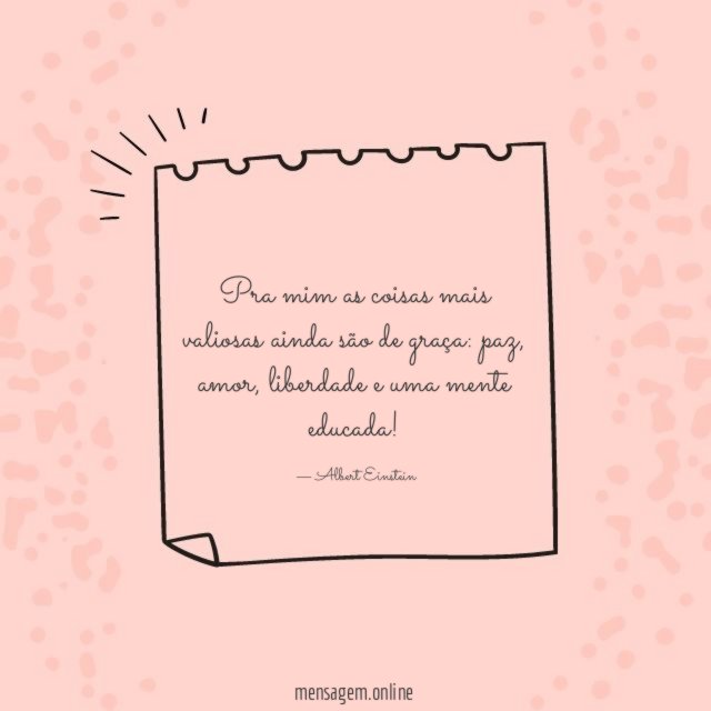 Pra mim as coisas mais valiosas ainda são de graça
