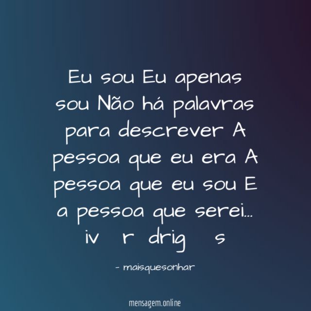 ♡?Eu sou Eu apenas sou Não há palavras para descrever A