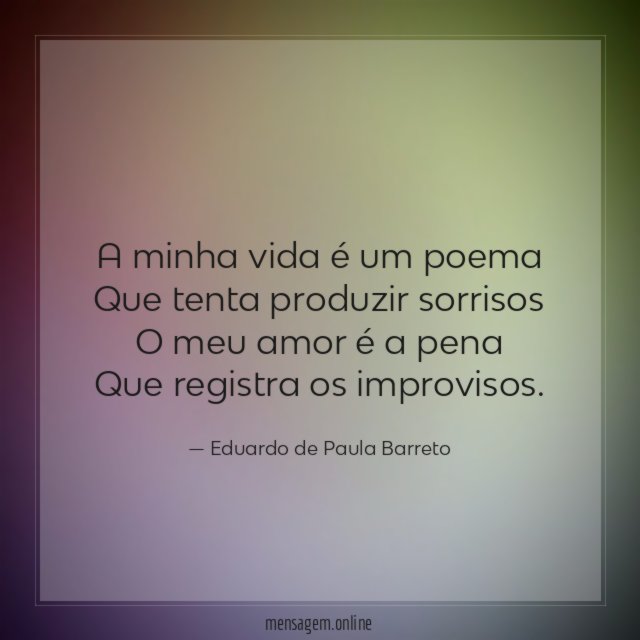A minha vida é um poema Que tenta produzir