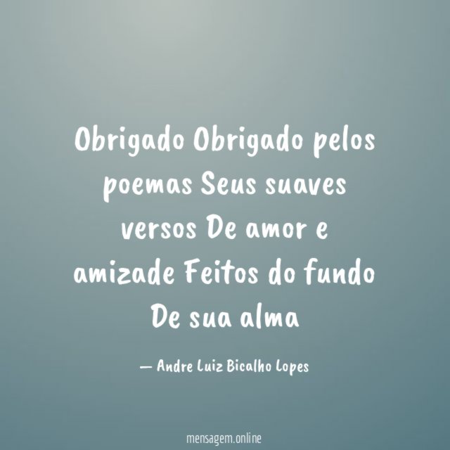Obrigado Obrigado pelos poemas Seus suaves versos De amor e amizade Feitos