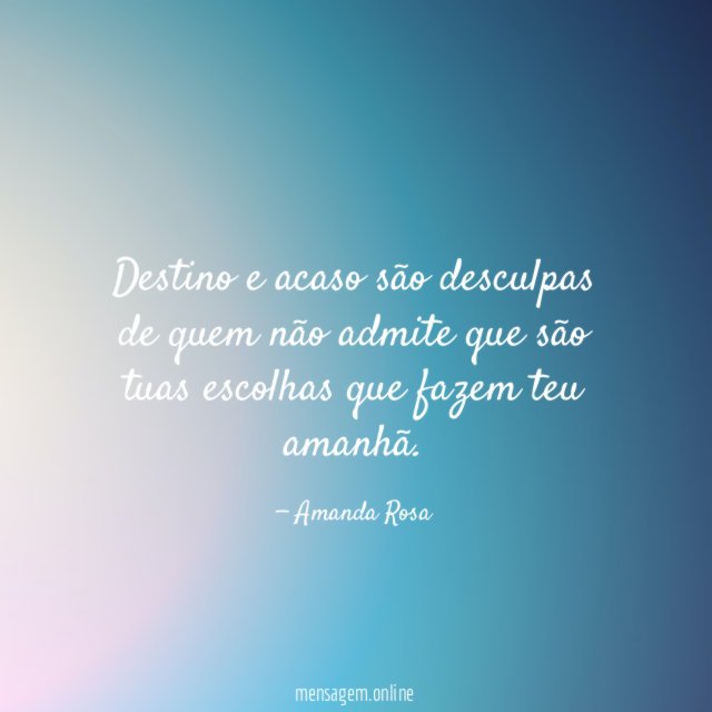 Destino e acaso são desculpas de quem não