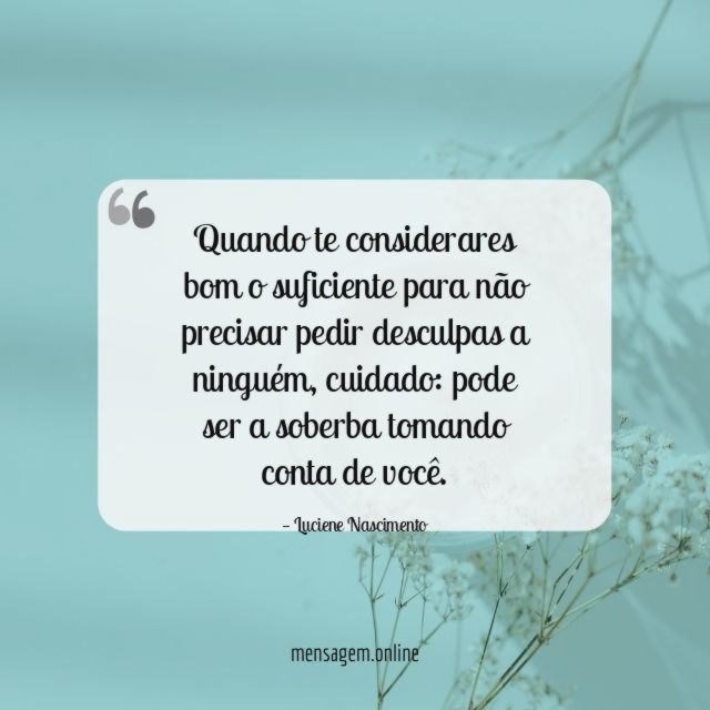 Quando te considerares bom o suficiente para não precisar