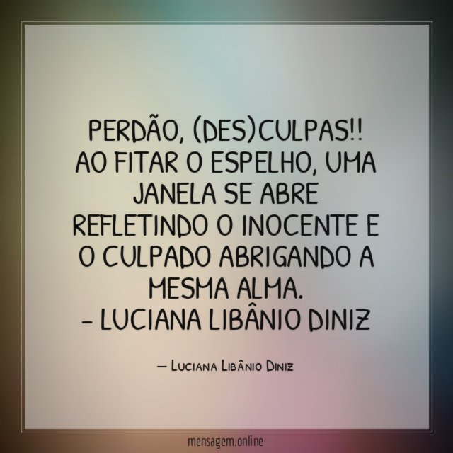 Perdão, (des)culpas!! Ao fitar o espelho, uma janela se abre refletindo o inocente e o culpado abrigando a mesma alma.