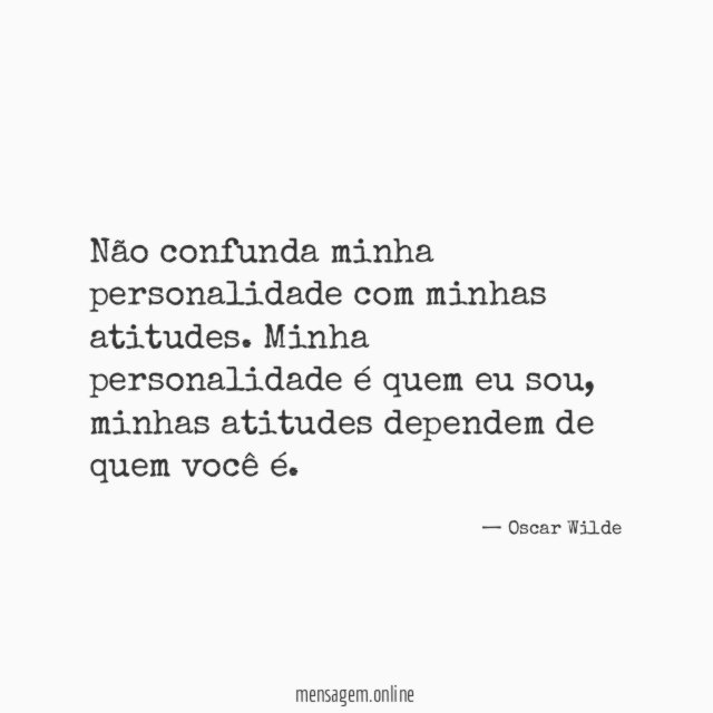 Não confunda minha personalidade com minhas atitudes