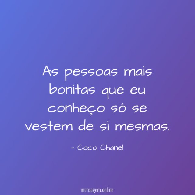 As pessoas mais bonitas que eu conheço só