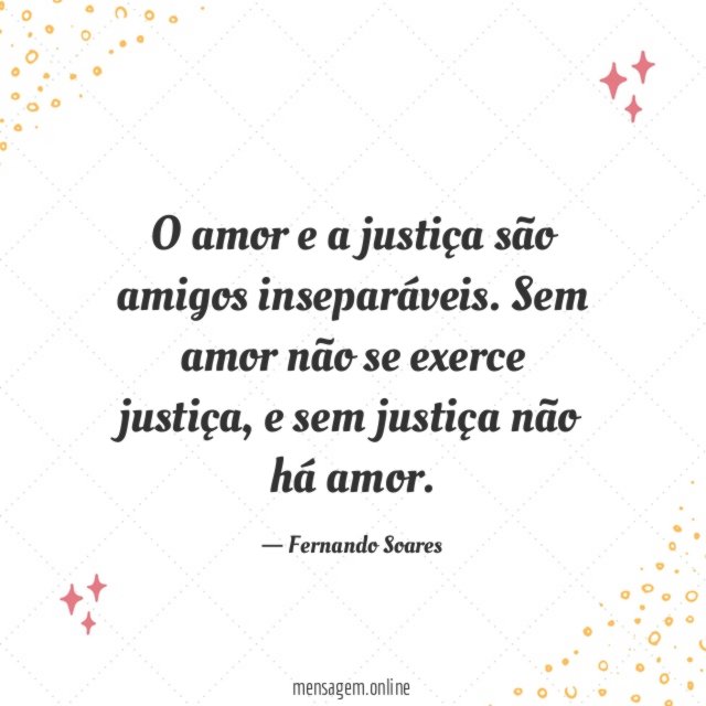 O amor e a justiça são amigos inseparáveis