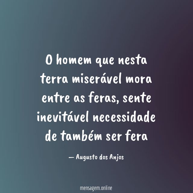 O homem que nesta terra miserável mora entre as feras