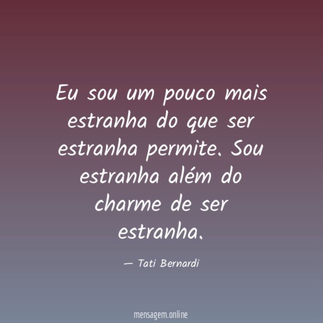 Eu sou um pouco mais estranha do que ser estranha permite