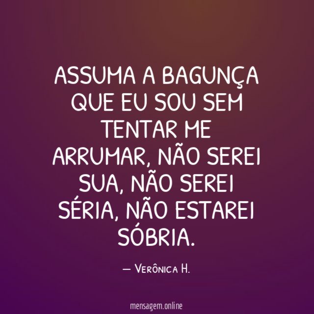 Assuma a bagunça que eu sou sem tentar me arrumar