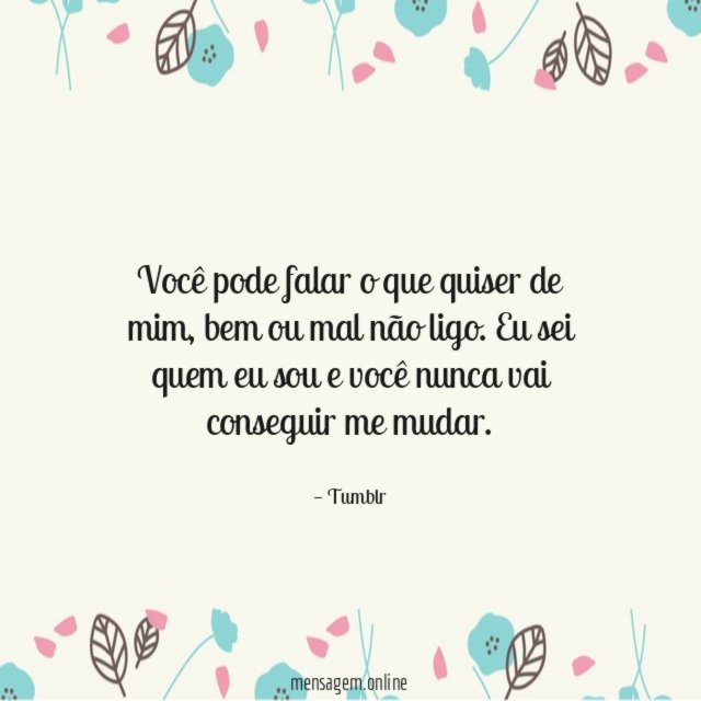Você pode falar o que quiser de mim