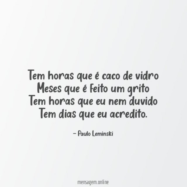 Tem horas que é caco de vidro Meses que