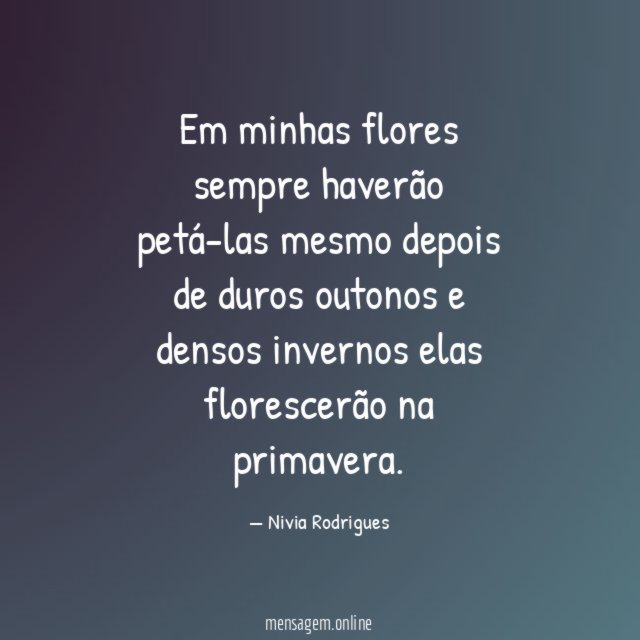 Em minhas flores sempre haverão petá-las mesmo depois de