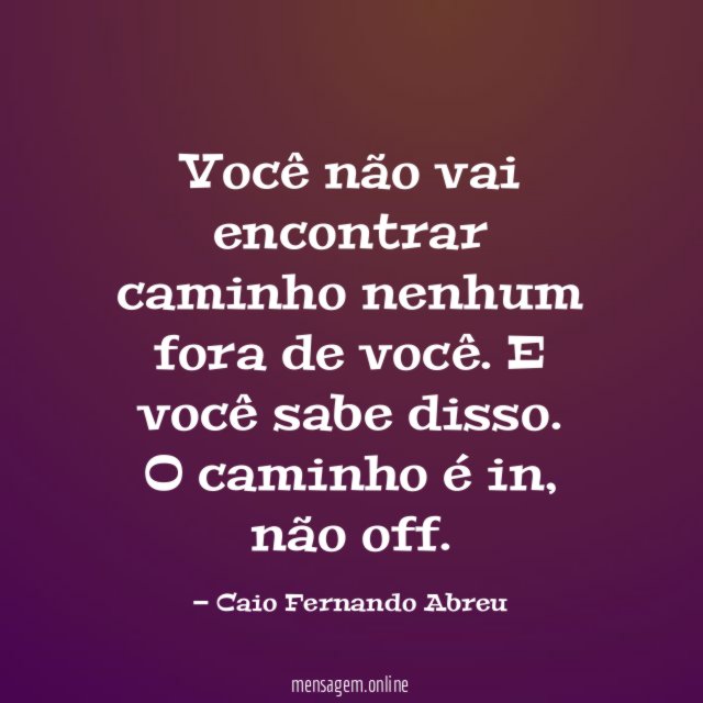 Você não vai encontrar caminho nenhum fora de você