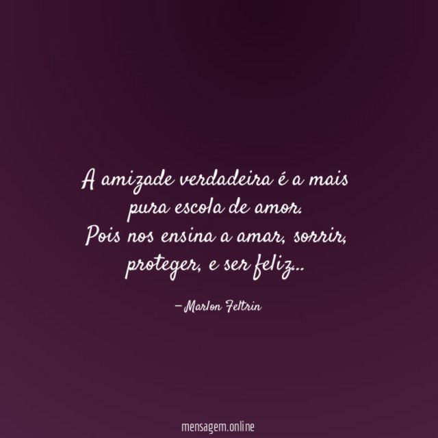A amizade verdadeira é a mais pura escola de amor