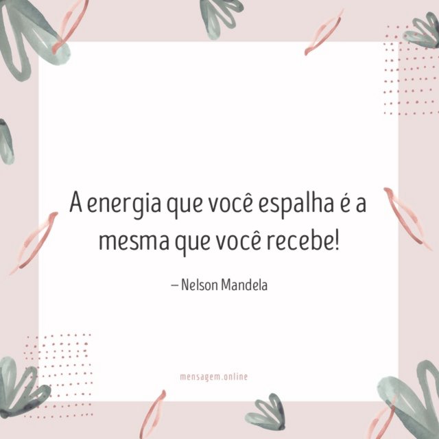 A energia que você espalha é a mesma que você recebe