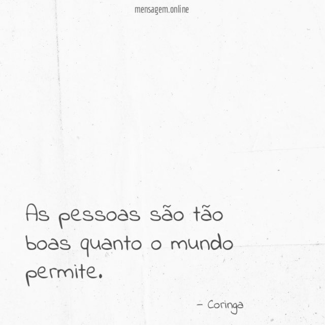 As pessoas são tão boas quanto o mundo permite