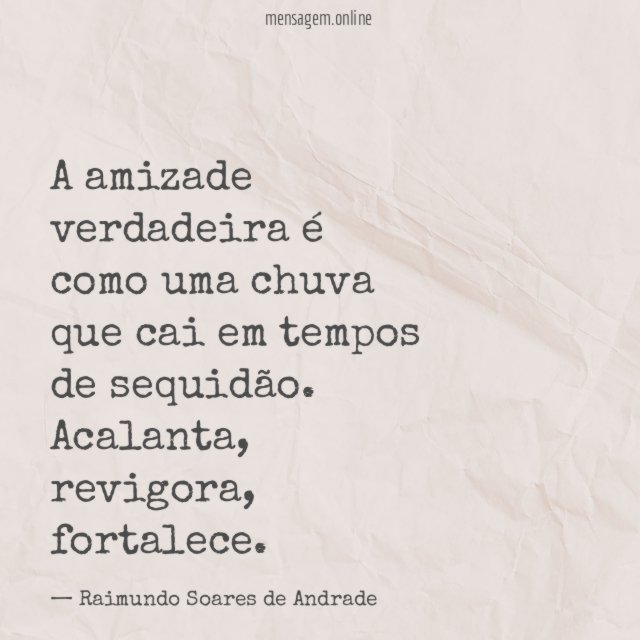 A amizade verdadeira é como uma chuva que