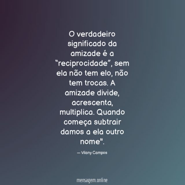 O verdadeiro significado da amizade é a “reciprocidade”