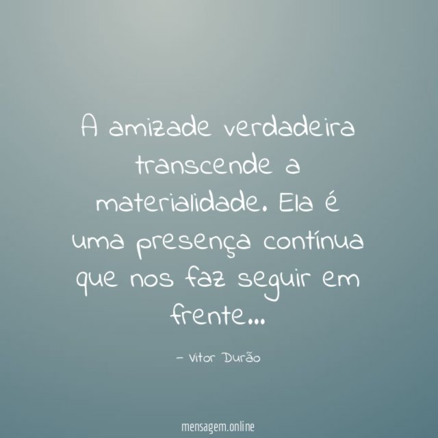 A amizade verdadeira transcende a materialidade