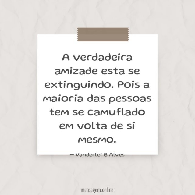 A verdadeira amizade esta se extinguindo