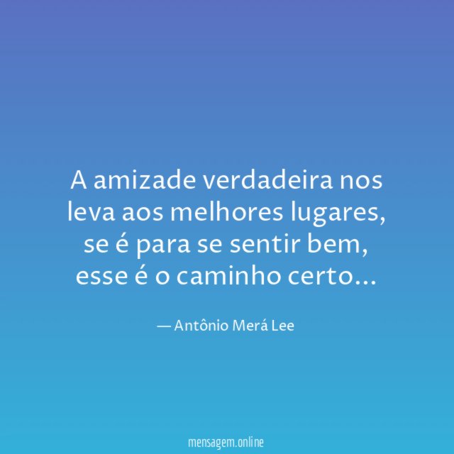 A amizade verdadeira nos leva aos melhores lugares