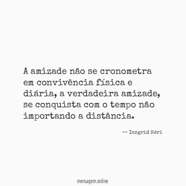 A amizade não se cronometra em convivência física