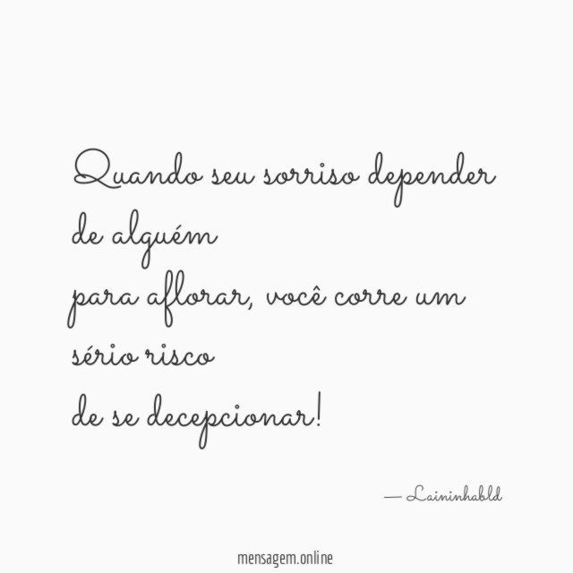 Quando seu sorriso depender de alguém para aflorar