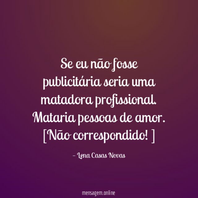 Se eu não fosse publicitária seria uma matadora profissional