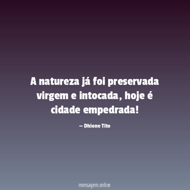 A natureza já foi preservada virgem e intocada