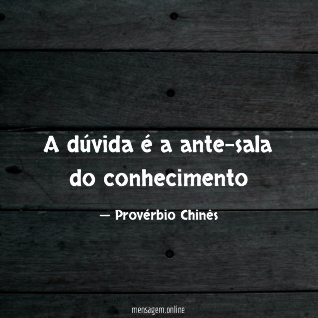 A dúvida é a ante-sala do conhecimento